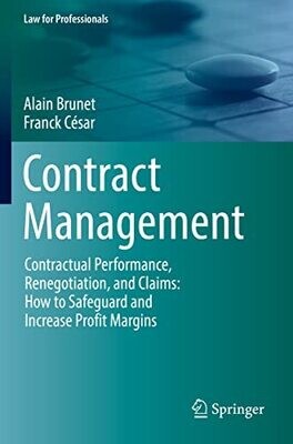 Contract Management: Contractual Performance, Renegotiation, And Claims: How To Safeguard And Increase Profit Margins (Law For Professionals)