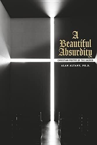 A Beautiful Absurdity: Christian Poetry Of The Sacred