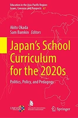Japan�S School Curriculum For The 2020S: Politics, Policy, And Pedagogy (Education In The Asia-Pacific Region: Issues, Concerns And Prospects, 67)