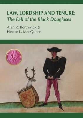Law, Lordship And Tenure: The Fall Of The Black Douglases