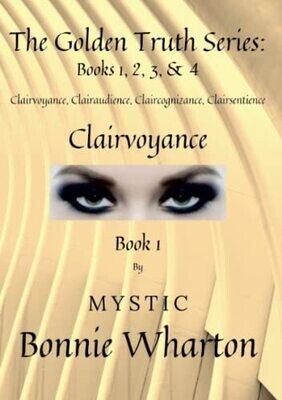 The Goldan Truth Series: Book 1, Clairvoyance, Clairaudience, Claircognizance, Clairsentience: Book 1