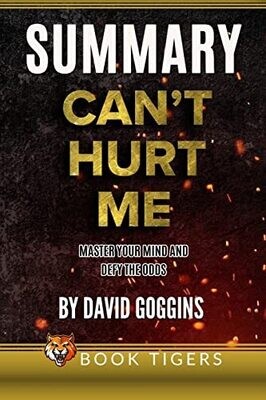 Summary Of Can�T Hurt Me: Master Your Mind And Defy The Odds By David Goggins