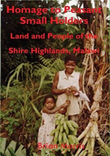 Homage To Peasant Smallholders: Land And People Of The Shire Highlands, Malawi