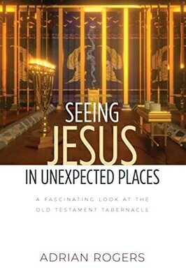 Seeing Jesus In Unexpected Places: A Fascinating Look At The Old Testament Tabernacle