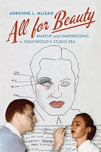 All For Beauty: Makeup And Hairdressing In Hollywood&#39;s Studio Era (Techniques Of The Moving Image)