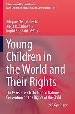 Young Children In The World And Their Rights: Thirty Years With The United Nations Convention On The Rights Of The Child (International Perspectives On Early Childhood Education And Development, 35)