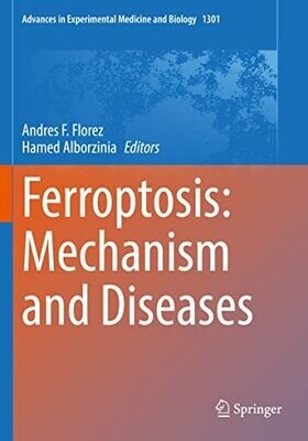Ferroptosis: Mechanism And Diseases (Advances In Experimental Medicine And Biology, 1301)
