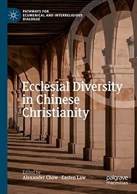 Ecclesial Diversity In Chinese Christianity (Pathways For Ecumenical And Interreligious Dialogue)
