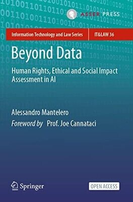 Beyond Data: Human Rights, Ethical And Social Impact Assessment In Ai (Information Technology And Law Series, 36)