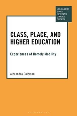 Class, Place, And Higher Education: Experiences Of Homely Mobility (Understanding Student Experiences Of Higher Education)