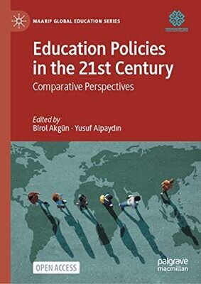 Education Policies In The 21St Century: Comparative Perspectives (Maarif Global Education Series)