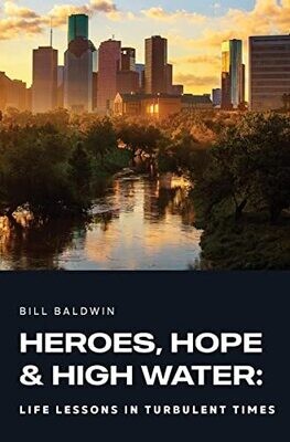 Heroes, Hope, And High Water: Life Lessons In Turbulent Times