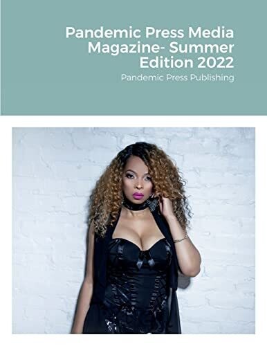 Pandemic Press Media Magazine- Summer Edition 2022: Pandemic Press Publishing