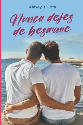 Nunca Dejes De Besarme: La Historia De Un Hombre Mayor Y Su Sugar Babe (Spanish Edition)