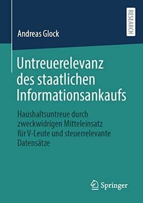 Untreuerelevanz Des Staatlichen Informationsankaufs: Haushaltsuntreue Durch Zweckwidrigen Mitteleinsatz F�r V-Leute Und Steuerrelevante Datens�tze (German Edition)