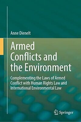 Armed Conflicts And The Environment: Complementing The Laws Of Armed Conflict With Human Rights Law And International Environmental Law