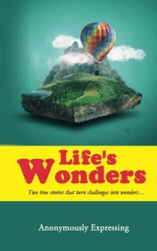 Life's Wonders: Two True Stories That Turn Challenges Into Wonders�