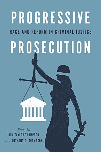 Progressive Prosecution: Race And Reform In Criminal Justice