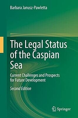 The Legal Status Of The Caspian Sea: Current Challenges And Prospects For Future Development
