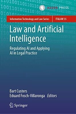 Law And Artificial Intelligence: Regulating Ai And Applying Ai In Legal Practice (Information Technology And Law Series, 35)