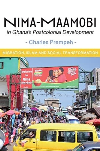 Nima-Maamobi In Ghana's Postcolonial Development: Migration, Islam And Social Transformation