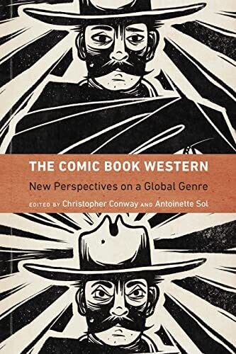 The Comic Book Western: New Perspectives On A Global Genre (Postwestern Horizons)