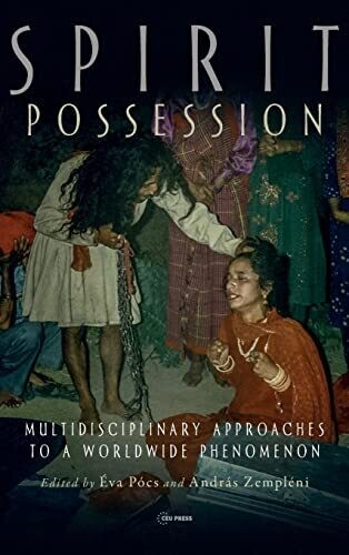 Spirit Possession: Multidisciplinary Approaches To A Worldwide Phenomenon