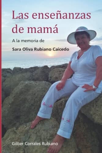 Las Ense�anzas De Mam�: A La Memoria De Sara Oliva Rubiano Caicedo (Spanish Edition)