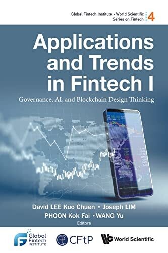Applications And Trends In Fintech I: Governance, Ai, And Blockchain Design Thinking (Global Fintech Institute - World Scientific Series On Fintech)
