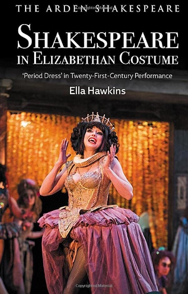 Shakespeare In Elizabethan Costume: &#39;Period Dress&#39; In Twenty-First-Century Performance