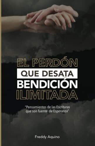 El Perd�n Que Desata Bendici�n Ilimitada (Spanish Edition)