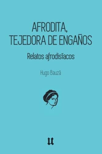 Afrodita, Tejedora De Enga�os: Relatos Afrodis�acos (Spanish Edition)