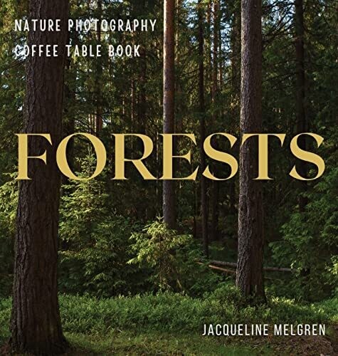 Forests: Nature Photography Coffee Table Book