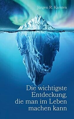 Die Wichtigste Entdeckung, Die Man Im Leben Machen Kann (German Edition)