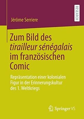 Zum Bild Des Tirailleur Sénégalais Im Französischen Comic: Repräsentation Einer Kolonialen Figur In Der Erinnerungskultur Des 1. Weltkriegs (German Edition)