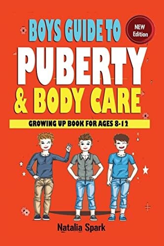 Boys Guide To Puberty And Bodycare: Growing Up Book For Ages 8-12
