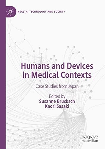 Humans And Devices In Medical Contexts: Case Studies From Japan (Health, Technology And Society)