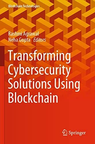 Transforming Cybersecurity Solutions Using Blockchain (Blockchain Technologies)