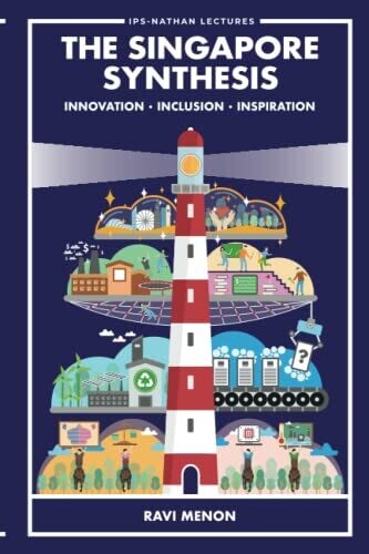 Singapore Synthesis, The: Innovation, Inclusion, Inspiration (Ips-Nathan Lecture Series)