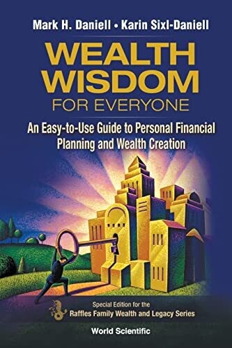 Wealth Wisdom For Everyone: An Easy-To-Use Guide To Personal Financial Planning And Wealth Creation (Raffles Family Wealth And Legacy Series)