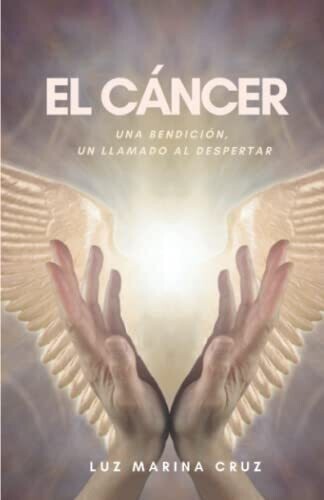 El C�ncer: Una Bendici�n, Un Llamado Al Despertar (Spanish Edition)