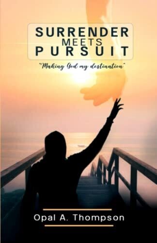Surrender Meets Pursuit: Making God My Destination