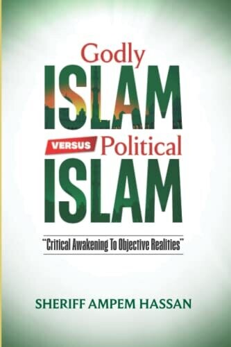 Godly Islam Versus Political Islam: Critical Awakening To Objective Realities