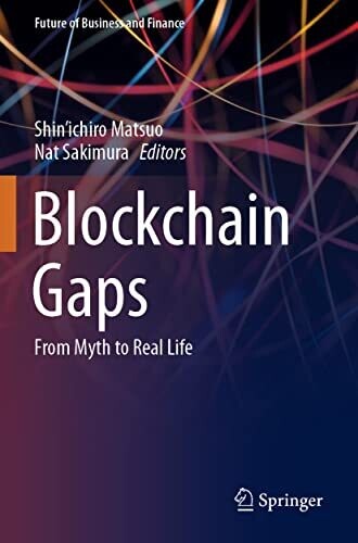 Blockchain Gaps: From Myth To Real Life (Future Of Business And Finance)