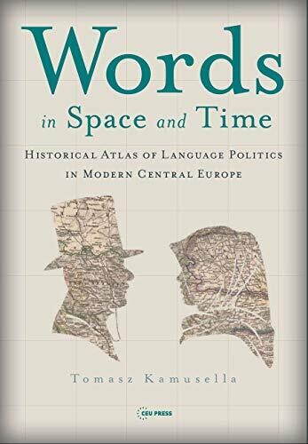 Words in Space and Time: A Historical Atlas of Language Politics in Modern Central Europe