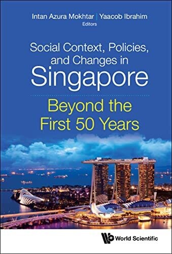 Social Context, Policies, and Changes in Singapore: Beyond the First 50 Years