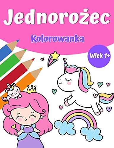 Magiczna kolorowanka jednorozca dla dziewczynek 1+: Jednorozec Kolorowanka z ladnymi jednorozcami i teczami, ... dla dziewczynek (Polish Edition)