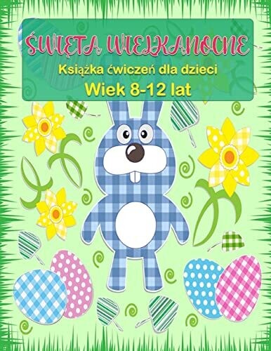 Wielkanocna ksiazeczka dla dzieci w wieku 8-12 lat: Strony z Aktywnosciami Wielkanocnymi, w tym Sudoku, Labirynty i Wyszukiwarka Pracy ... i wiele innych! (Polish Edition)