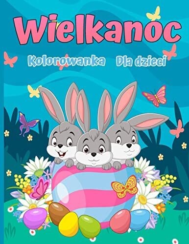 Wielkanocna kolorowanka dla dzieci: 30 uroczych i zabawnych obrazk�w w wieku 2-12 lat (Polish Edition)