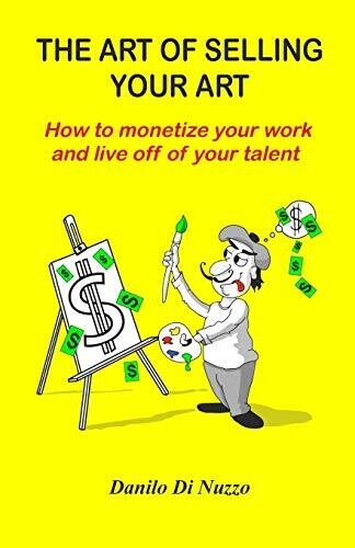 The art of selling your art: How to monetize your work and live off your talent